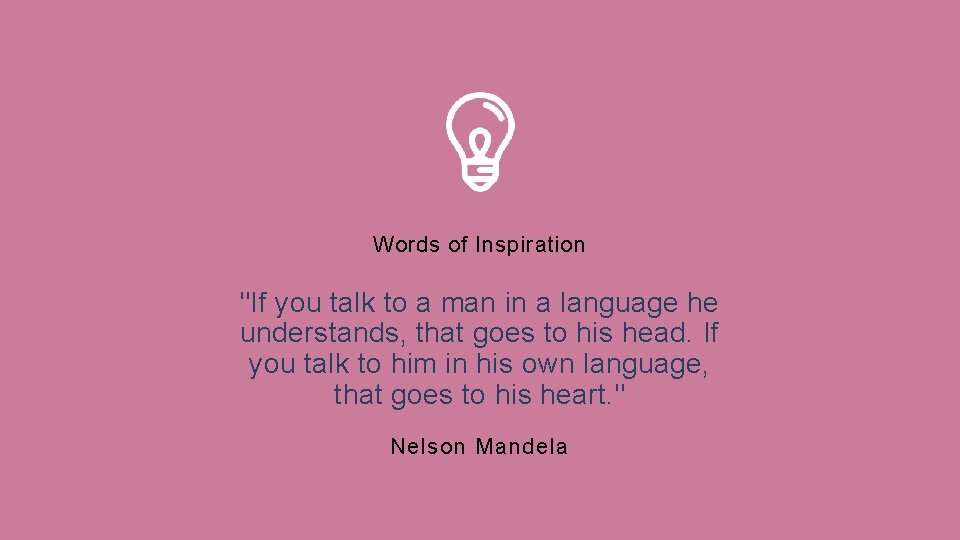 Words of Inspiration "If you talk to a man in a language he understands,
