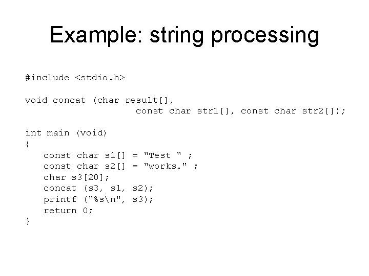 Example: string processing #include <stdio. h> void concat (char result[], const char str 1[],