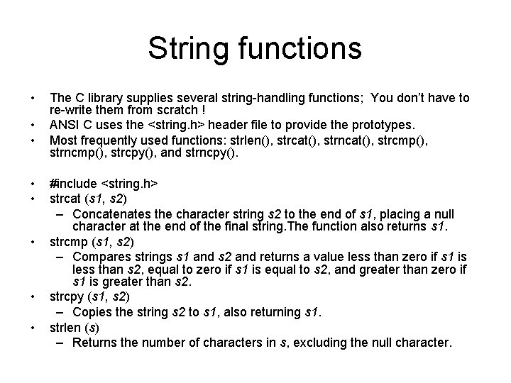 String functions • • The C library supplies several string-handling functions; You don’t have
