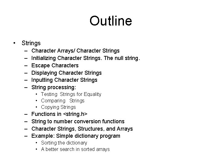 Outline • Strings – – – Character Arrays/ Character Strings Initializing Character Strings. The