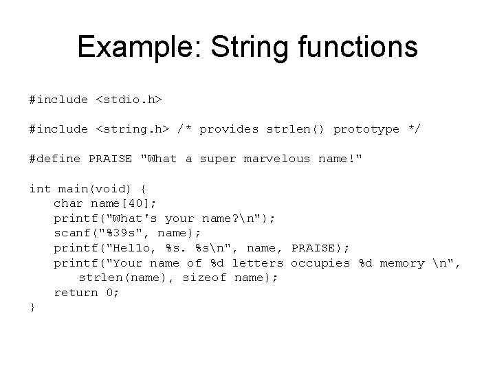 Example: String functions #include <stdio. h> #include <string. h> /* provides strlen() prototype */