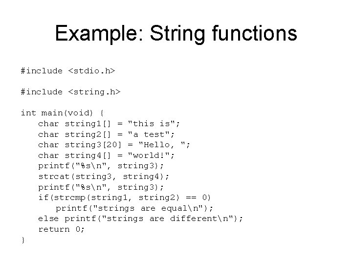 Example: String functions #include <stdio. h> #include <string. h> int main(void) { char string