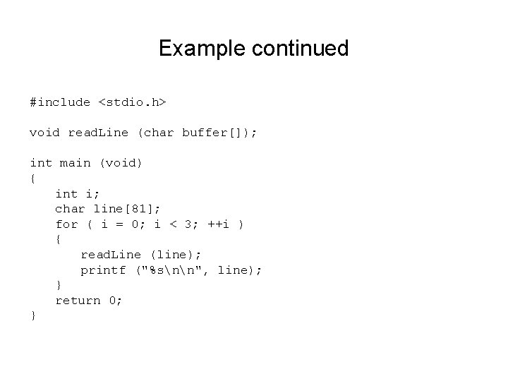 Example continued #include <stdio. h> void read. Line (char buffer[]); int main (void) {