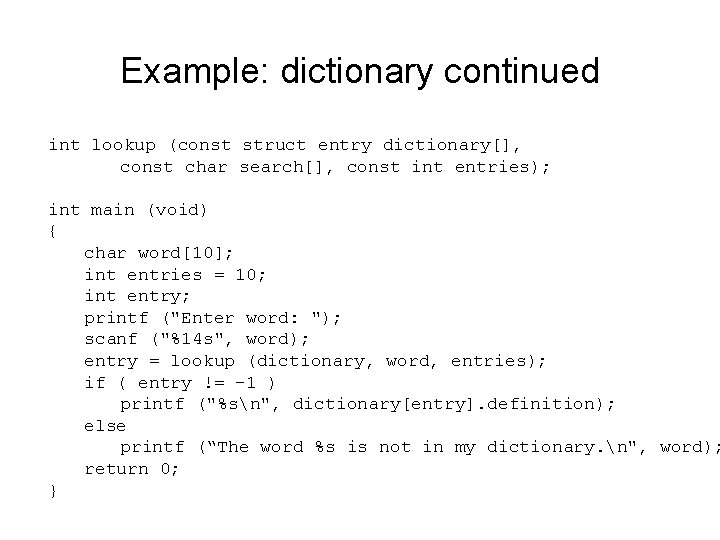 Example: dictionary continued int lookup (const struct entry dictionary[], const char search[], const int