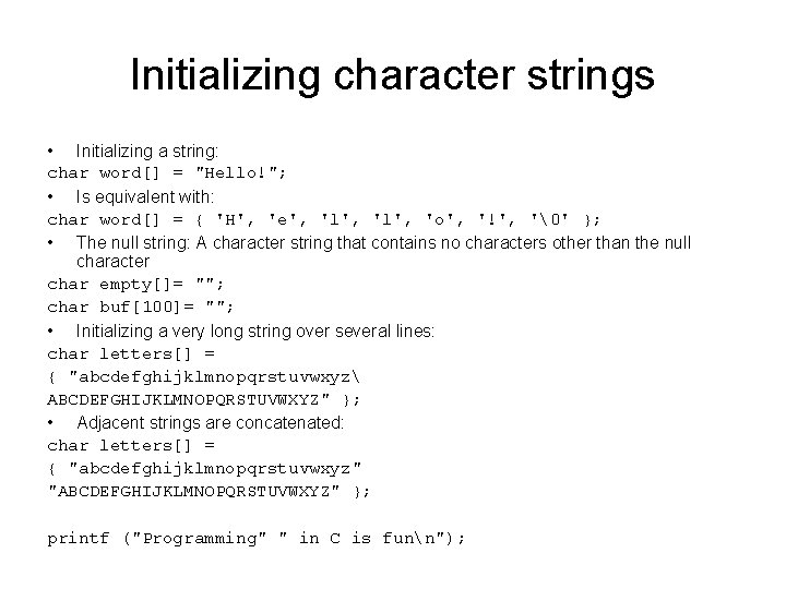 Initializing character strings • Initializing a string: char word[] = "Hello!"; • Is equivalent