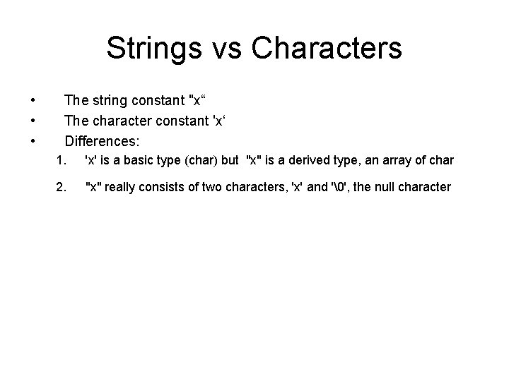 Strings vs Characters • • • The string constant "x“ The character constant 'x‘