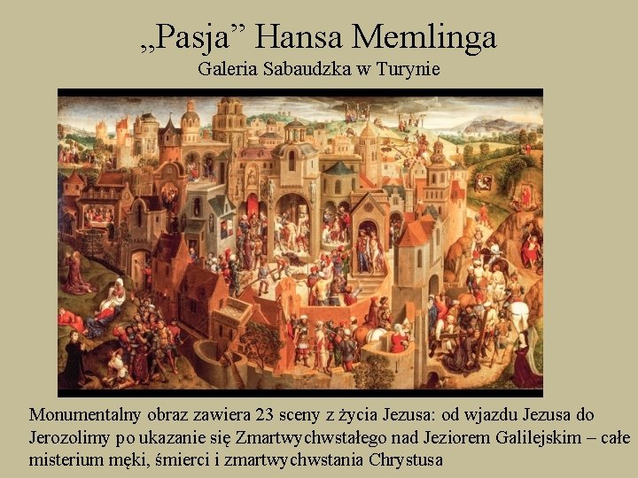 „Pasja” Hansa Memlinga Galeria Sabaudzka w Turynie Monumentalny obraz zawiera 23 sceny z życia