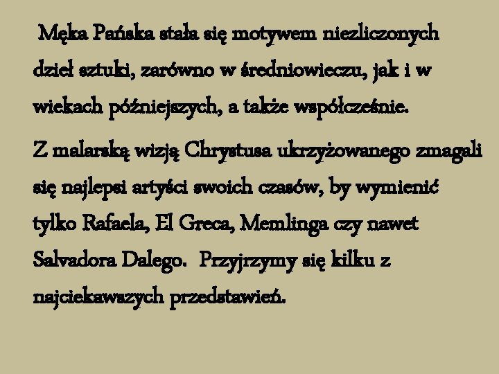 Męka Pańska stała się motywem niezliczonych dzieł sztuki, zarówno w średniowieczu, jak i w