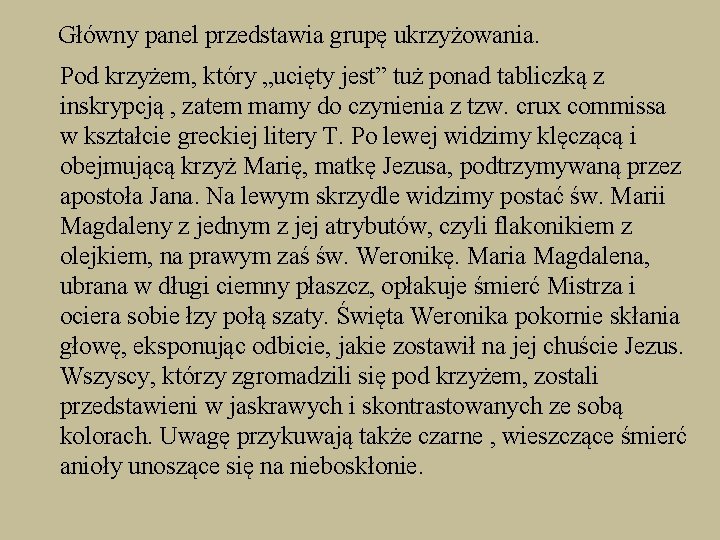 Główny panel przedstawia grupę ukrzyżowania. Pod krzyżem, który „ucięty jest” tuż ponad tabliczką z