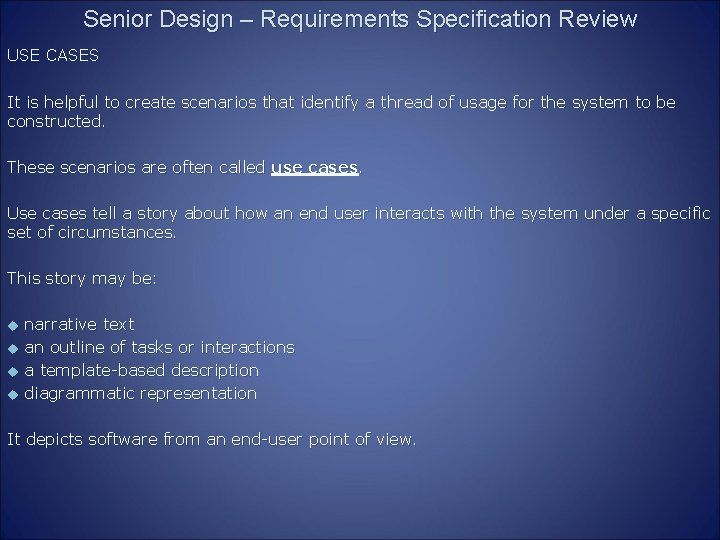 Senior Design – Requirements Specification Review USE CASES It is helpful to create scenarios