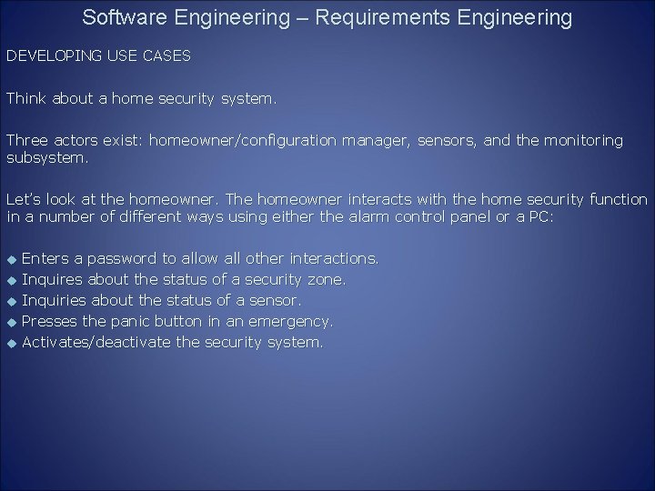 Software Engineering – Requirements Engineering DEVELOPING USE CASES Think about a home security system.