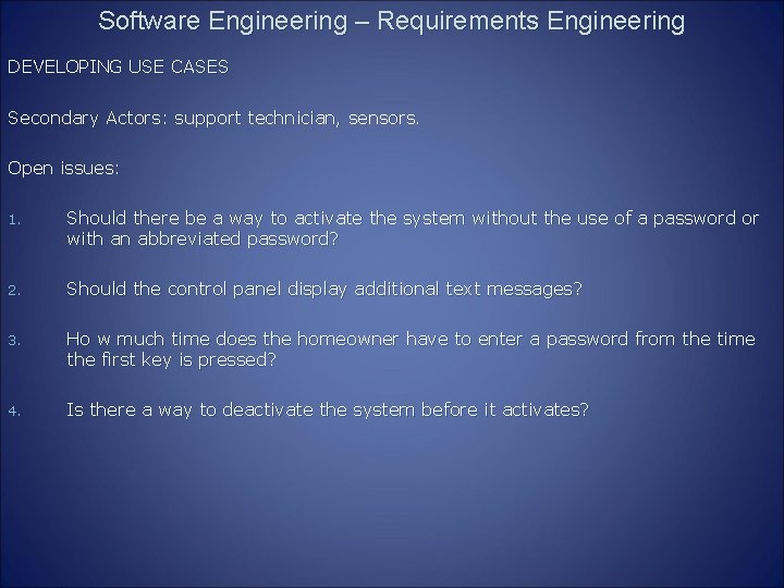 Software Engineering – Requirements Engineering DEVELOPING USE CASES Secondary Actors: support technician, sensors. Open