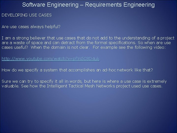 Software Engineering – Requirements Engineering DEVELOPING USE CASES Are use cases always helpful? I