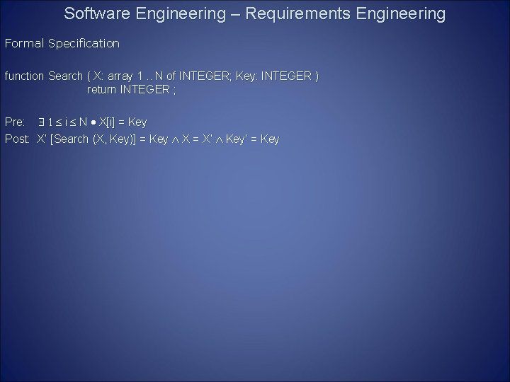 Software Engineering – Requirements Engineering Formal Specification function Search ( X: array 1. .