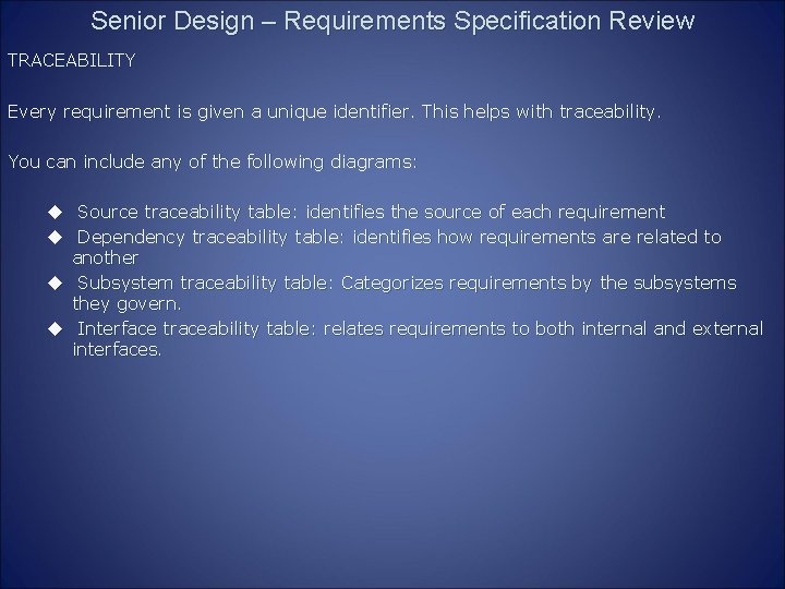 Senior Design – Requirements Specification Review TRACEABILITY Every requirement is given a unique identifier.