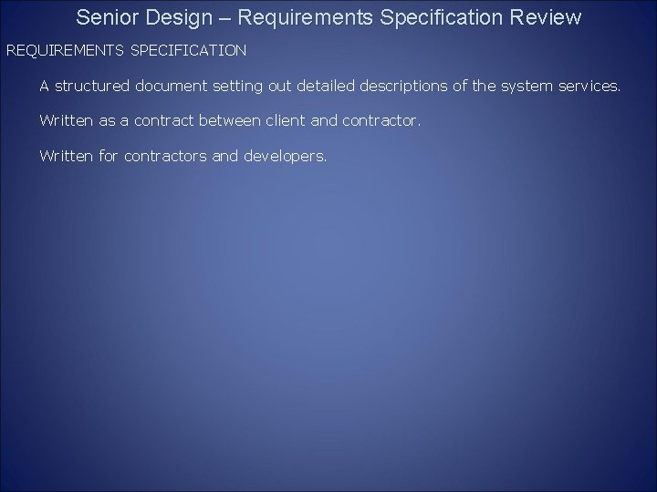 Senior Design – Requirements Specification Review REQUIREMENTS SPECIFICATION A structured document setting out detailed