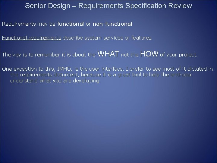 Senior Design – Requirements Specification Review Requirements may be functional or non-functional Functional requirements