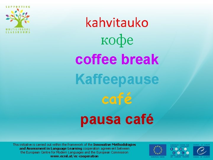 kahvitauko кофе coffee break Kaffeepause café pausa café This initiative is carried out within