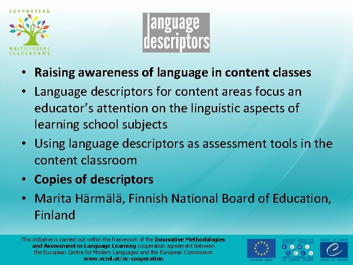  • Raising awareness of language in content classes • Language descriptors for content