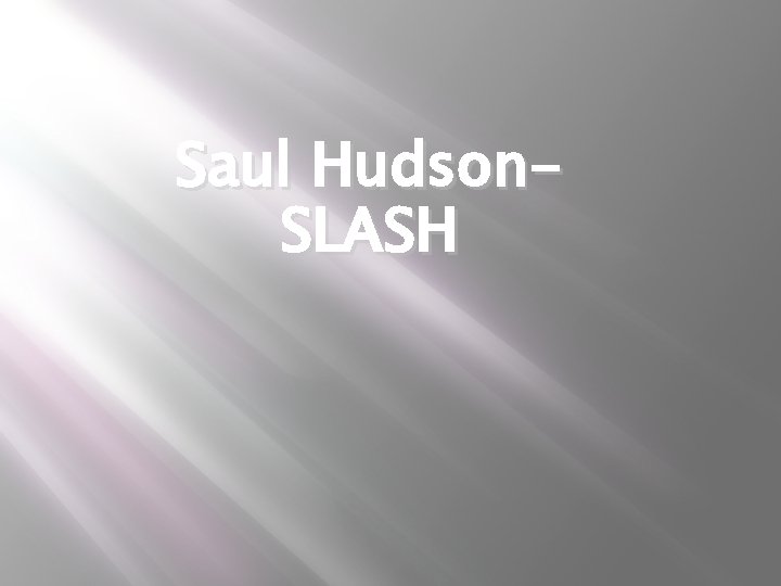 Saul Hudson. SLASH 