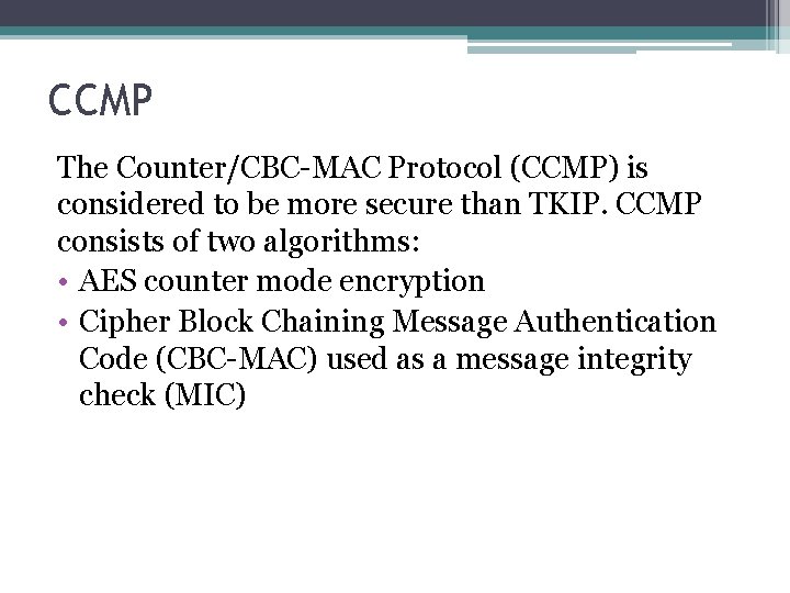 CCMP The Counter/CBC-MAC Protocol (CCMP) is considered to be more secure than TKIP. CCMP
