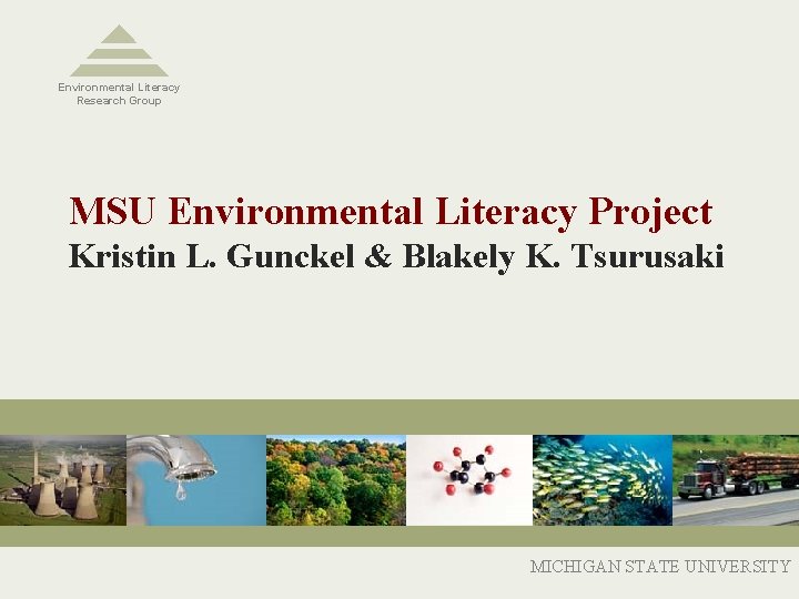 Environmental Literacy Research Group MSU Environmental Literacy Project Kristin L. Gunckel & Blakely K.