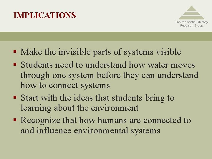 IMPLICATIONS Environmental Literacy Research Group § Make the invisible parts of systems visible §