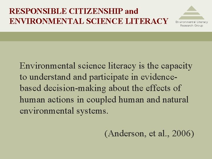 RESPONSIBLE CITIZENSHIP and ENVIRONMENTAL SCIENCE LITERACY Environmental Literacy Research Group Environmental science literacy is