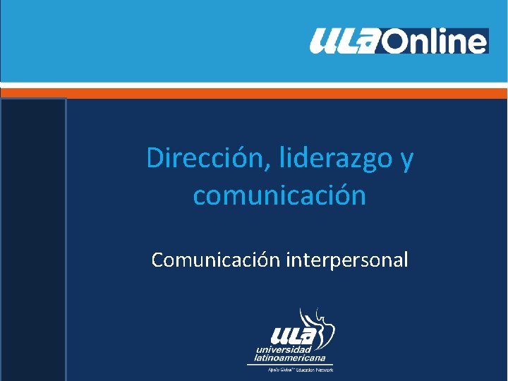 Dirección, liderazgo y comunicación Comunicación interpersonal 