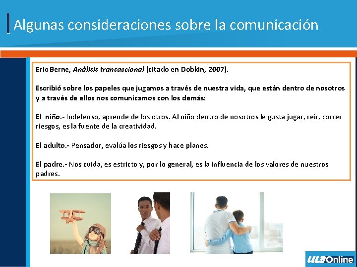 Algunas consideraciones sobre la comunicación Eric Berne, Análisis transaccional (citado en Dobkin, 2007). Escribió