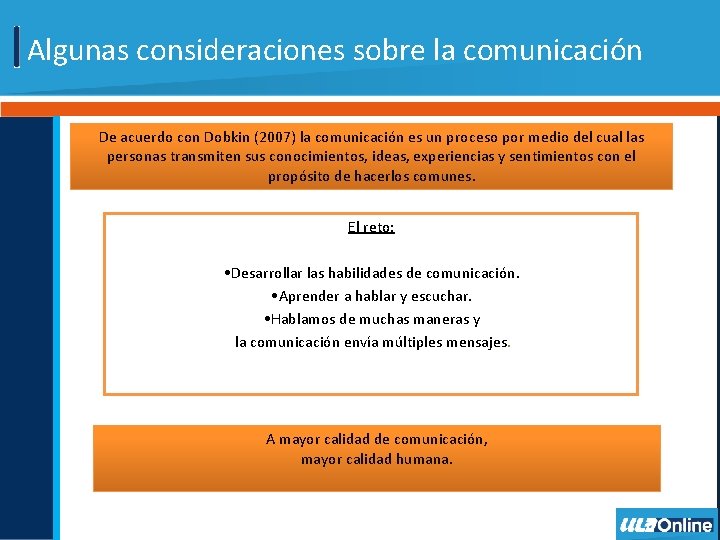 Algunas consideraciones sobre la comunicación De acuerdo con Dobkin (2007) la comunicación es un