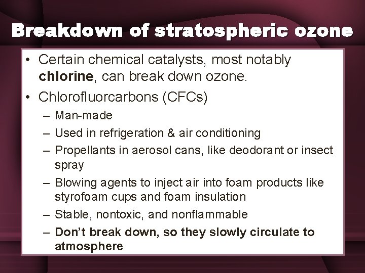 Breakdown of stratospheric ozone • Certain chemical catalysts, most notably chlorine, can break down