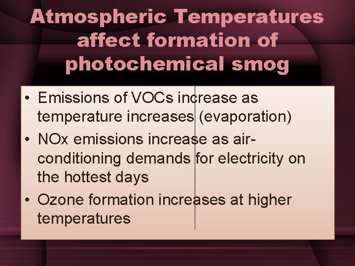 Atmospheric Temperatures affect formation of photochemical smog • Emissions of VOCs increase as temperature