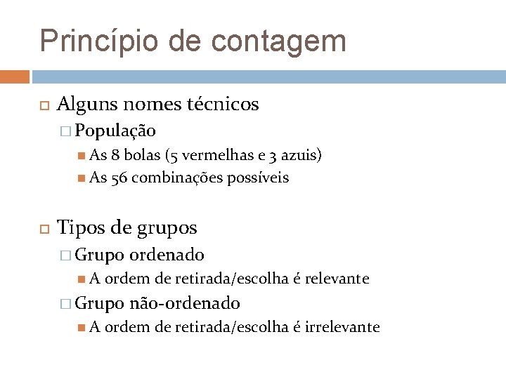 Princípio de contagem Alguns nomes técnicos � População As 8 bolas (5 vermelhas e