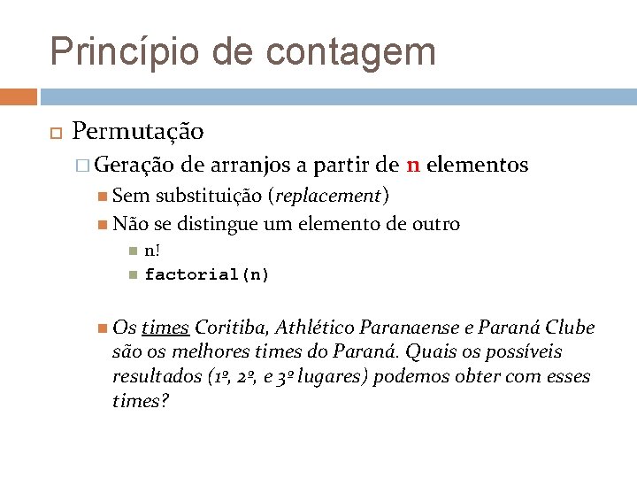 Princípio de contagem Permutação � Geração de arranjos a partir de n elementos Sem