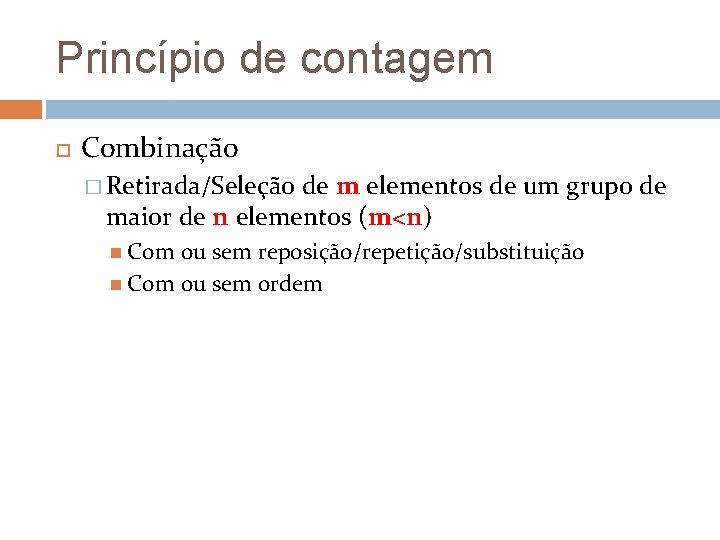 Princípio de contagem Combinação � Retirada/Seleção de m elementos de um grupo de maior