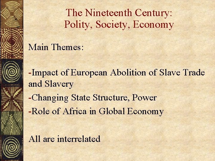 The Nineteenth Century: Polity, Society, Economy Main Themes: -Impact of European Abolition of Slave