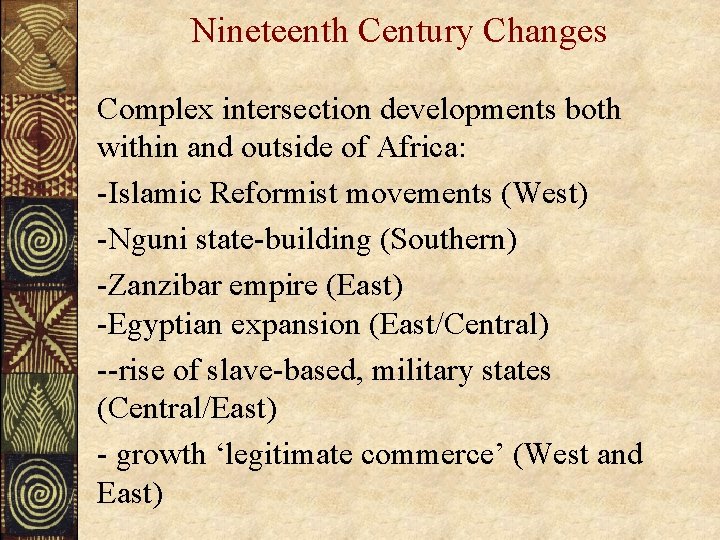 Nineteenth Century Changes Complex intersection developments both within and outside of Africa: -Islamic Reformist