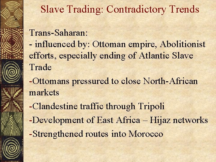 Slave Trading: Contradictory Trends Trans-Saharan: - influenced by: Ottoman empire, Abolitionist efforts, especially ending