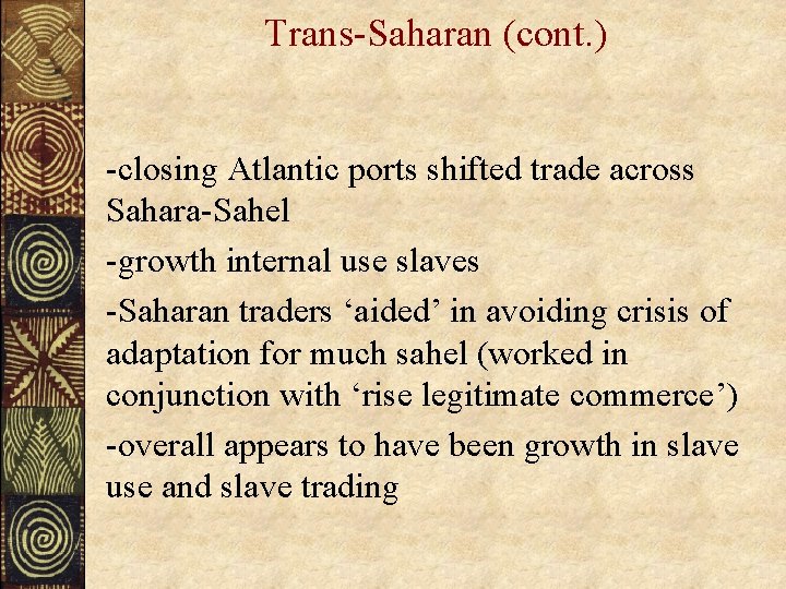 Trans-Saharan (cont. ) -closing Atlantic ports shifted trade across Sahara-Sahel -growth internal use slaves