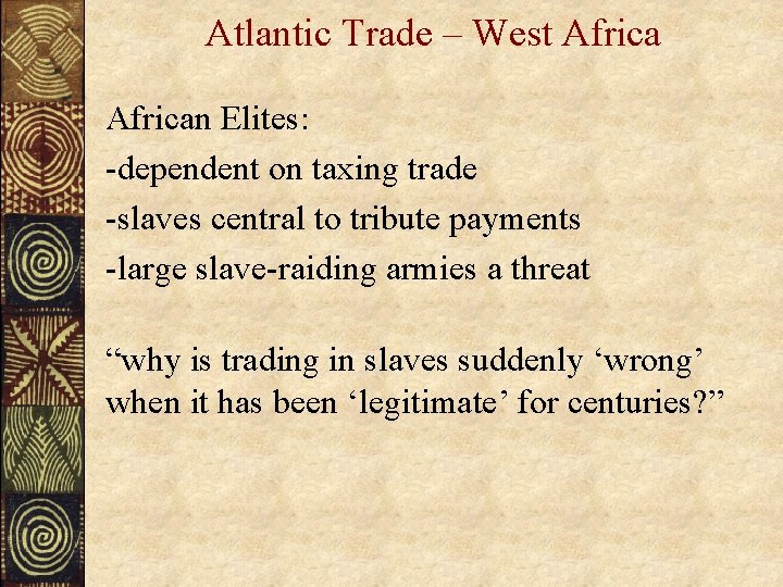 Atlantic Trade – West African Elites: -dependent on taxing trade -slaves central to tribute