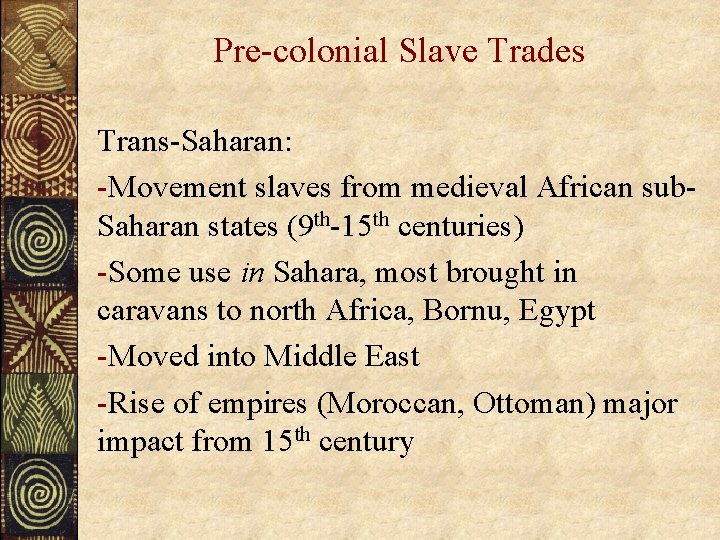 Pre-colonial Slave Trades Trans-Saharan: -Movement slaves from medieval African sub. Saharan states (9 th-15