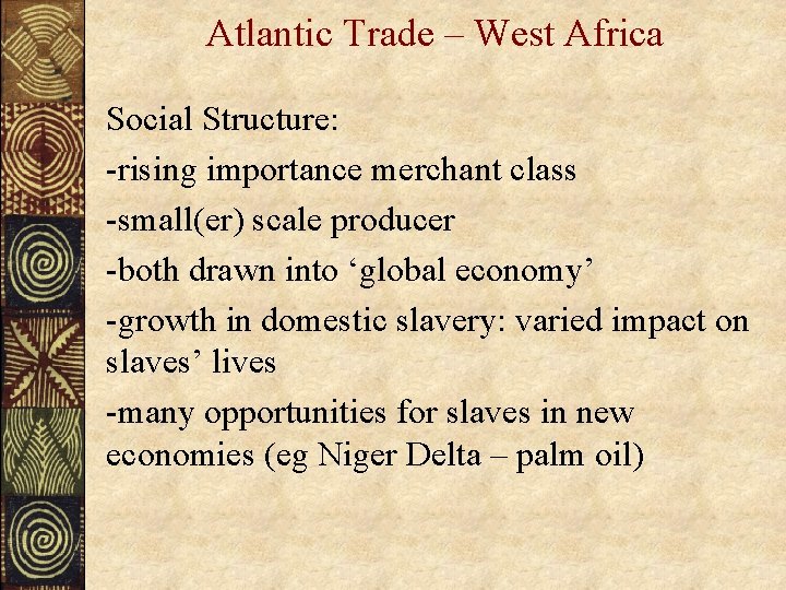 Atlantic Trade – West Africa Social Structure: -rising importance merchant class -small(er) scale producer