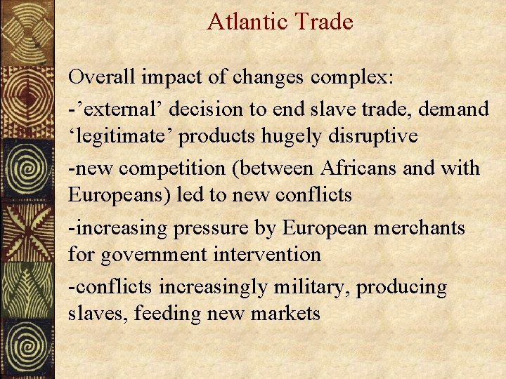 Atlantic Trade Overall impact of changes complex: -’external’ decision to end slave trade, demand