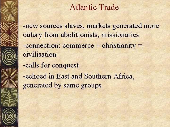 Atlantic Trade -new sources slaves, markets generated more outcry from abolitionists, missionaries -connection: commerce