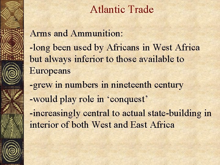 Atlantic Trade Arms and Ammunition: -long been used by Africans in West Africa but