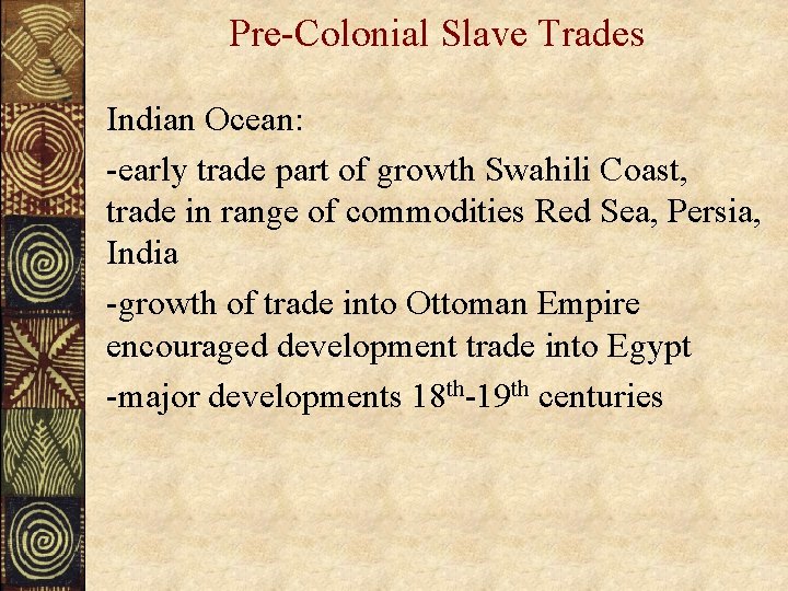 Pre-Colonial Slave Trades Indian Ocean: -early trade part of growth Swahili Coast, trade in