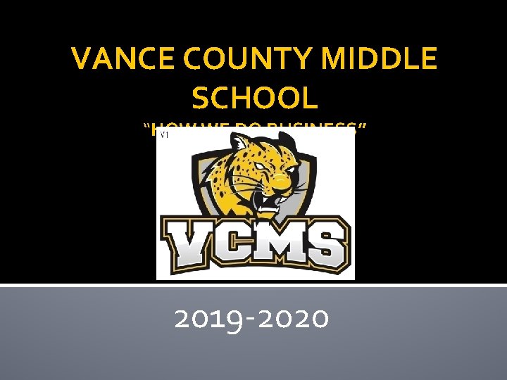 VANCE COUNTY MIDDLE SCHOOL “HOW WE DO BUSINESS” 2019 -2020 