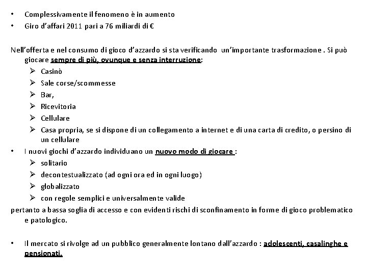  • • Complessivamente il fenomeno è in aumento Giro d’affari 2011 pari a