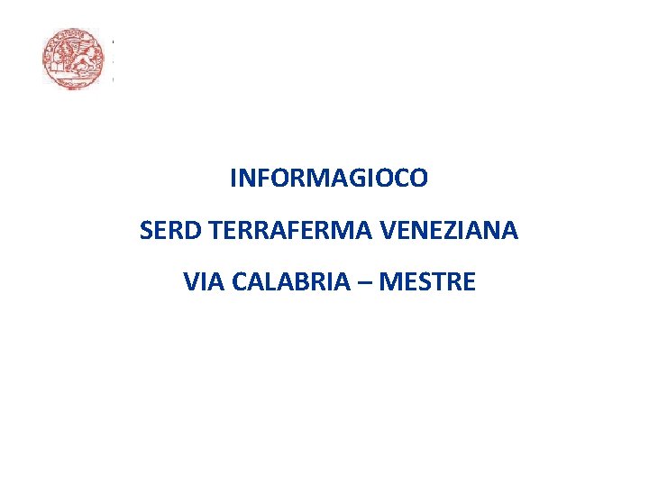 INFORMAGIOCO SERD TERRAFERMA VENEZIANA VIA CALABRIA – MESTRE 